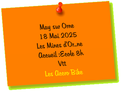 May sur Orne 18 Mai 2025 Les Mines d’Or..ne Accueil :Ecole 8h Vtt  Les Accro Bike