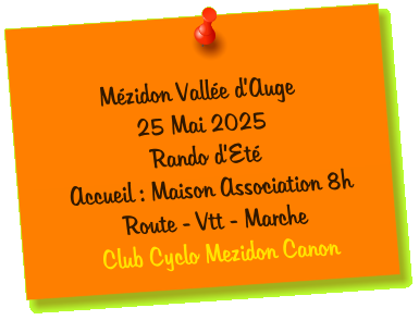 Mézidon Vallée d’Auge 25 Mai 2025 Rando d’Eté Accueil : Maison Association 8h Route - Vtt - Marche Club Cyclo Mezidon Canon